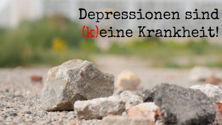Steine auf einem Feld und darüber der Text "Depressionen sind (k)eine Krankheit!"